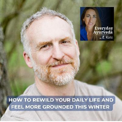 62. How To Rewild Your Daily Life And Feel More Grounded This Winter