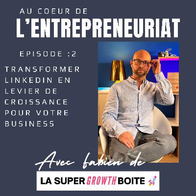 Transformer Linkedin en levier de croissance pour votre business avec Fabian Delhaxhe
