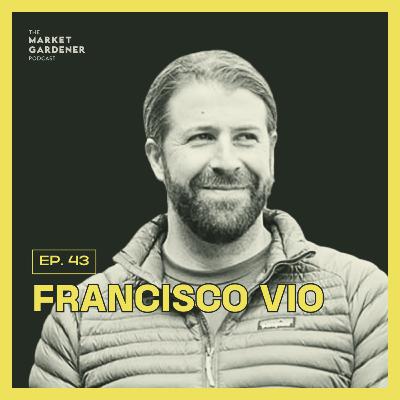 43: The Epic Story Of Regenerative Agriculture In Patagonia: Small Farms Big Wilderness | Francisco Vio