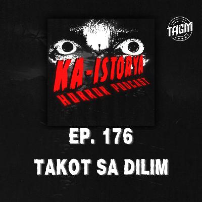 Episode 176 : TAKOT SA DILIM