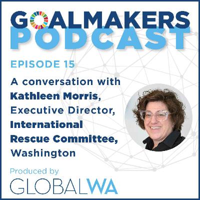 Episode 15: A Conversation with Kathleen Morris, Executive Director, IRC, Washington Episode 15: A Conversation with Kathleen Morris, Executive Director, IRC, Washington