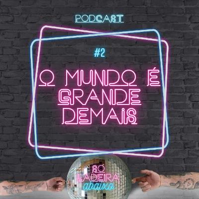 O mundo é grande demais