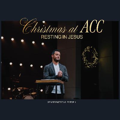 Christmas at ACC: Resting in Jesus – Miles Fidell