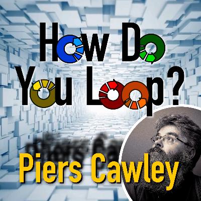 How Do You Loop? LIVE with Piers Cawley