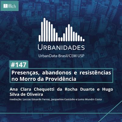 #147 - Presenças, abandonos e resistências no Morro da Providência