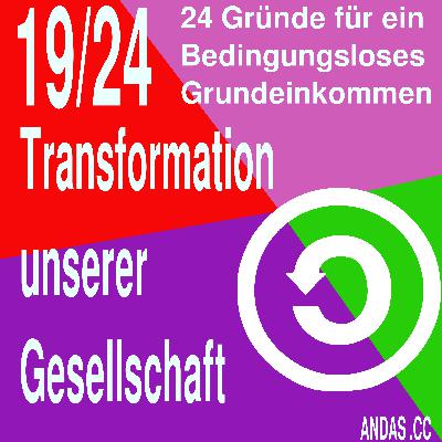 19 ermöglichst eine Transformation der Gesellschaft 19 ermöglichst eine Transformation der Gesellschaft