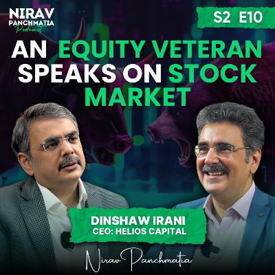 S2 E10 | An Equity Veteran Speaks on Stock Market | Ft. Dinshaw Irani, CEO of Helios Capital S2 E10 | An Equity Veteran Speaks on Stock Market | Ft. Dinshaw Irani, CEO of Helios Capital