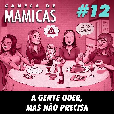 Caneca de Mamicas 12 - A gente quer, mas não precisa