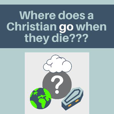 Where does a Christian go when they die?