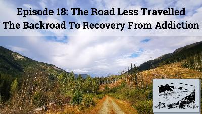 Episode 18: Backcountry Crossroads - The Trail Less Travelled to Addiction Recovery