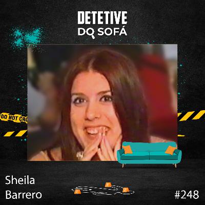 248 - Sheila Barrero: um caso que poderia ter sido resolvido