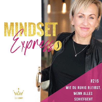 #215 - Wie du ruhig bleibst, wenn alles schiefgeht #215 - Wie du ruhig bleibst, wenn alles schiefgeht