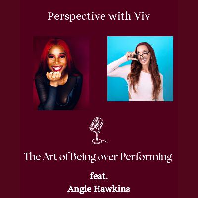 The Art of Being over Performing with Angie Hawkins