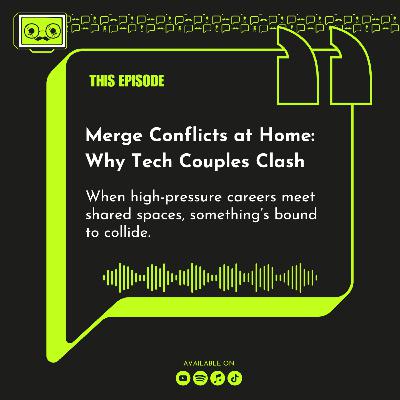 152 - Merge Conflicts at Home: Why Tech Couples Clash 152 - Merge Conflicts at Home: Why Tech Couples Clash