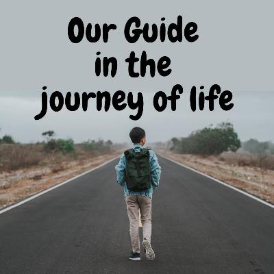 Our Guide in the journey of life. Our Guide in the journey of life.
