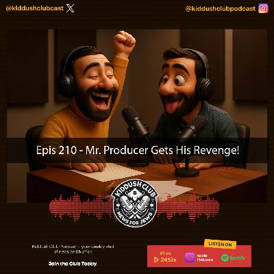 Epis 210 - Mr. Producer Gets His Revenge!