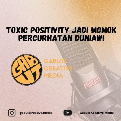 Toxic Positivity Jadi MOMOK Per-Curhatan Duniawi