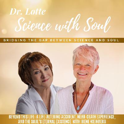 Beyond This Life: A Life-Altering Accident, Near-Death Experience, and the Soul’s Eternal Existence with Irene Weinberg