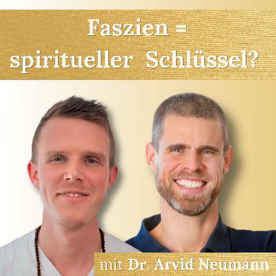 #19 - Faszien: Der Schlüssel zu verkörperter Spiritualität? - mit Dr. Arvid Neumann