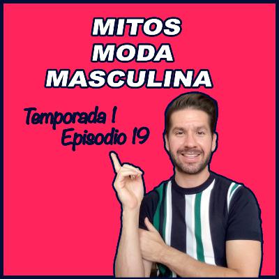 MITOS MODA MASCULINA - Temporada 1 Episodio 19