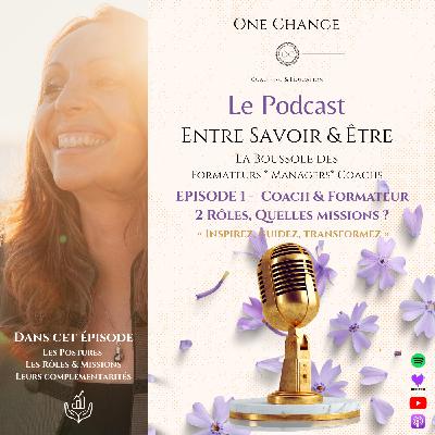 Entre Savoir & Être - Episode 1 - Coach & Formateurs, deux rôles, quelles missions ?
