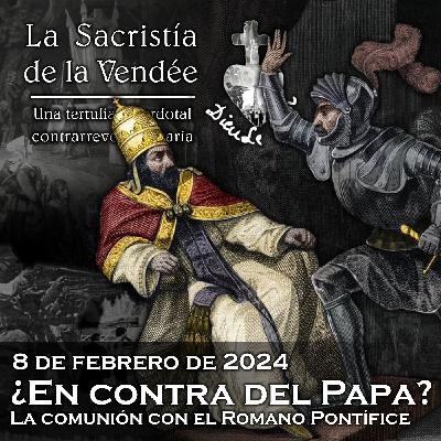 ¿En contra del Papa? La comunión con el Romano Pontífice - 08-02-2024