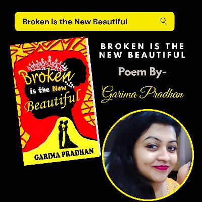 Broken is the New Beautiful- Poem by Garima Pradhan