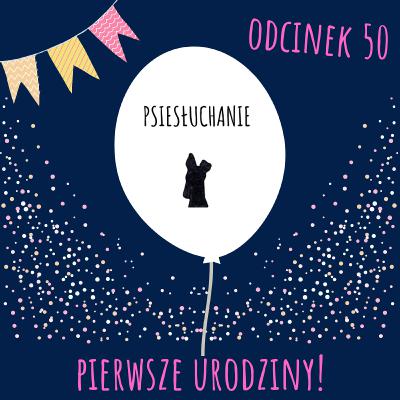 050 - Pierwsze urodziny Psiesłuchania!