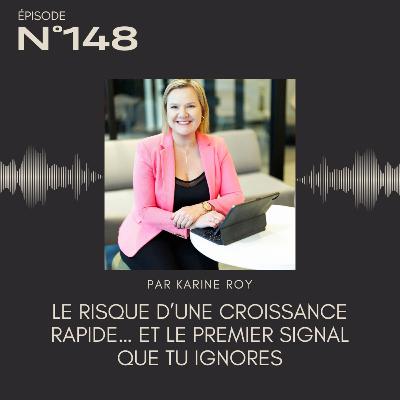 148 - Le risque d’une croissance rapide… et le premier signal que tu ignores