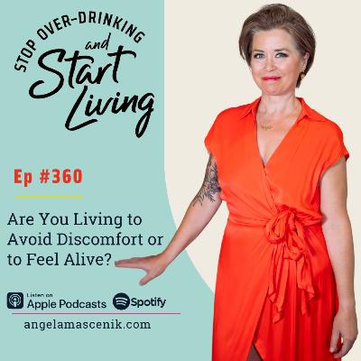 Ep 360 Are You Living to Avoid Discomfort or to Feel Alive? Ep 360 Are You Living to Avoid Discomfort or to Feel Alive?