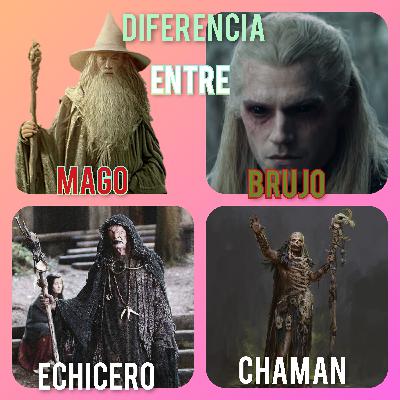 cual es la diferencia entre brujo, mago, chaman y echicero
