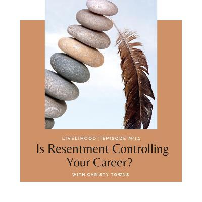 Is Resentment Controlling Your Career?