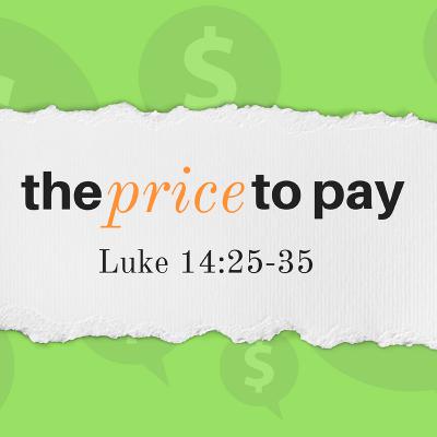 The Price to Pay: Luke 14:25-35