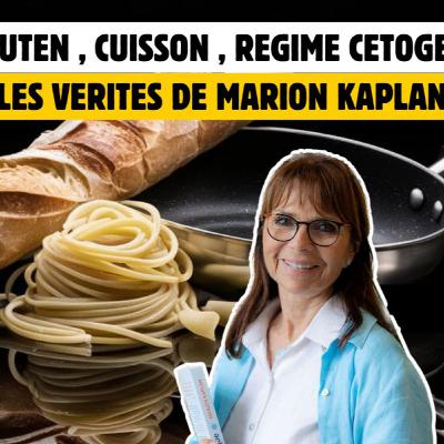 47% : GLUTEN, CUISSON, RÉGIME CÉTOGÈNE... les vérités de MARION KAPLAN ( naturopathe, auteur, créatrice du Vitaliseur...) 47% : GLUTEN, CUISSON, RÉGIME CÉTOGÈNE... les vérités de MARION KAPLAN ( naturopathe, auteur, créatrice du Vitaliseur...)