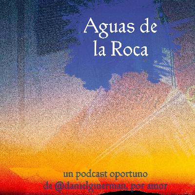 #AguasdelaRoca 019: Llámame si me precisas