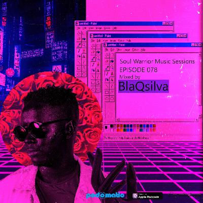 Soul Warrior Music Sessions #SWMS Episode 078 by BlaQsilva