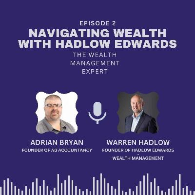 Navigating wealth with Hadlow Edwards- The Wealth Management Expert