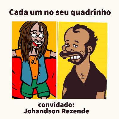 CADA UM NO SEU QUADRINHO #11 - Com Johandson Rezende