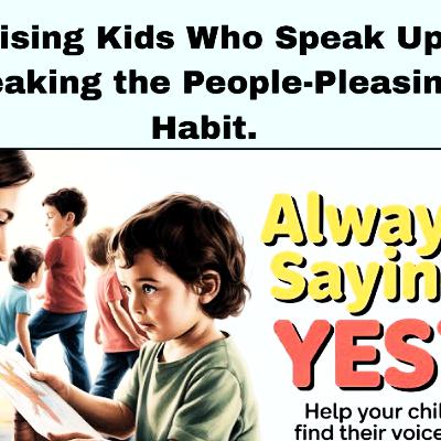 Raising Kids Who Speak Up: Breaking the People-Pleasing Habit. Parenting Cycle.
