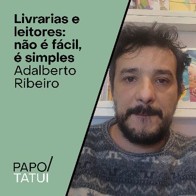 Livrarias e leitores: não é fácil, é simples | Adalberto Ribeiro