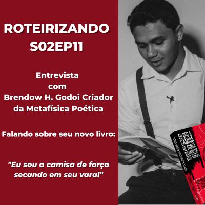 Roteirizando S02EP011 - Brendow H. Godoi Criador da Metafísica Poética - Lançamento de seu novo Livro "Eu sou a camisa de força secando em seu varal"