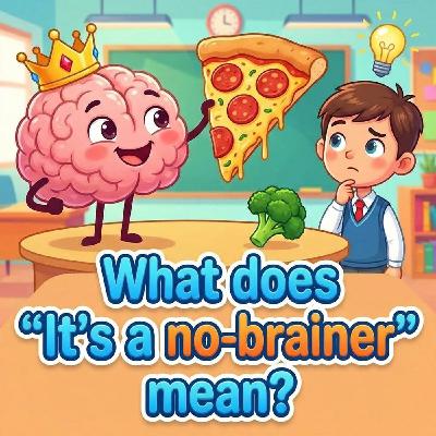 “It's a no-brainer” – Obvious “It's a no-brainer” – Obvious