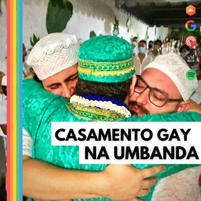 #12| Casamento Gay na Umbanda e Campanha da Fraternidade LGBT