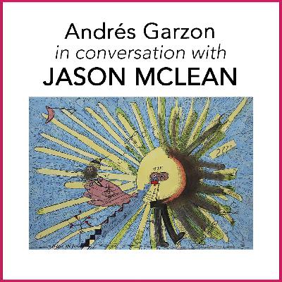 Andrés Garzon In Conversation With: Jason McLean Andrés Garzon In Conversation With: Jason McLean