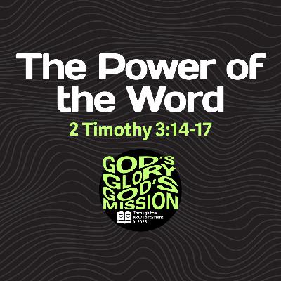 The Power of the Word — 2 Timothy 3:14-17 // God's Glory, God's Mission The Power of the Word — 2 Timothy 3:14-17 // God's Glory, God's Mission