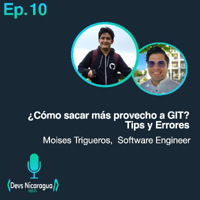 Ep 10 - ¿Cómo sacar provecho a GIT? Tips y Errores - Moises Trigueros