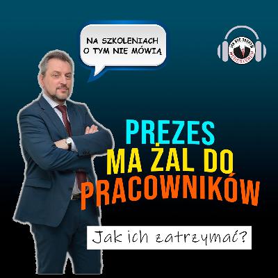 Prezes ma żal do pracowników