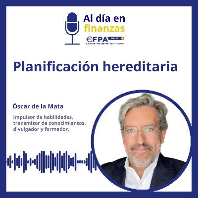 37. Planificación hereditaria - Óscar de la Mata 37. Planificación hereditaria - Óscar de la Mata