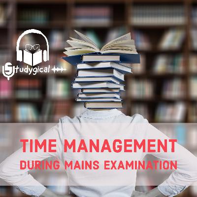 How to manage time during Mains Examination How to manage time during Mains Examination