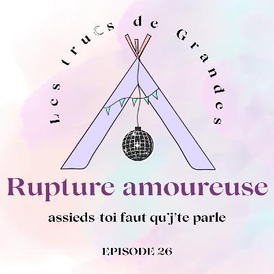 E26 - Rupture amoureuse : assieds-toi faut qu'j'te parle